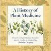 A History of Plant Medicine: Western Herbal Medicine from the Ancient Greeks to the Modern Day (EPUB)
