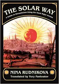The Solar Way: A Guide to Hermeticism Using the Tarot Major Arcana (EPUB)