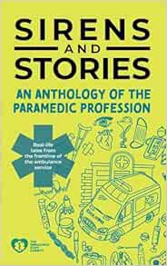 Sirens and Stories: An Anthology of the Paramedic Profession (PDF) Sirens and Stories: An Anthology of the Paramedic Profession (PDF)
