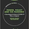 Power, Policy and the Pandemic: A Sociological Analysis of COVID-19 Policy in England (Emerald Points) (PDF )