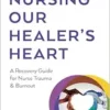 Nursing Our Healer’s Heart: A Recovery Guide for Nurse Trauma & Burnout (EPUB)