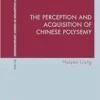 The Perception and Acquisition of Chinese Polysemy (Contemporary Studies in Descriptive Linguistics, 56) (PDF)