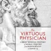 The Virtuous Physician: A Brief Medical History of Moral Inquiry from Hippocrates to COVID-19 (PDF)