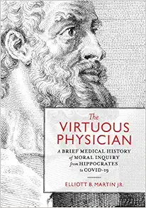 The Virtuous Physician: A Brief Medical History of Moral Inquiry from Hippocrates to COVID-19 (PDF)