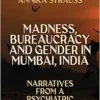 Madness, Bureaucracy and Gender in Mumbai, India: Narratives from a Psychiatric Hospital (PDF)