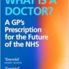 What Is a Doctor?: A GP’s Prescription for the Future of the NHS (EPUB)