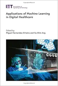 Applications of Machine Learning in Digital Healthcare (Healthcare Technologies) (PDF) Applications of Machine Learning in Digital Healthcare (Healthcare Technologies) (PDF)