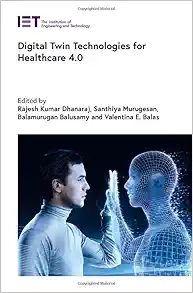 Digital Twin Technologies for Healthcare 4.0 (Healthcare Technologies) (PDF ) Digital Twin Technologies for Healthcare 4.0 (Healthcare Technologies) (PDF )