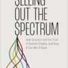 Selling Out the Spectrum: How Science Lost the Trust of Autistic People, and How It Can Win It Back (EPUB) Selling Out the Spectrum: How Science Lost the Trust of Autistic People, and How It Can Win It Back (EPUB)