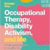 Occupational Therapy, Disability Activism, and Me (PDF)