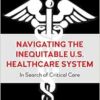 Navigating the Inequitable U.S. Healthcare System: In Search of Critical Care (EPUB)