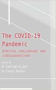 The COVID-19 Pandemic: Ethical Challenges and Considerations (PDF )