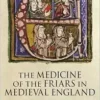 The Medicine of the Friars in Medieval England (Health and Healing in the Middle Ages, 5) (Middle English Edition) (PDF)