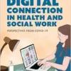 Digital Connection in Health and Social Work: Perspectives from Covid-19 (EPUB)
