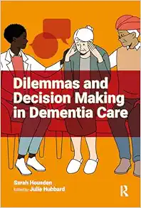 Dilemmas and Decision Making in Dementia Care (PDF) Dilemmas and Decision Making in Dementia Care (PDF)
