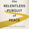 The Relentless Pursuit of Peace: A Roadmap to Mental Health (EPUB) The Relentless Pursuit of Peace: A Roadmap to Mental Health (EPUB)