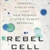 Rebel Cell: Cancer, Evolution, and the New Science of Life’s Oldest Betrayal (EPUB)