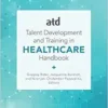 ATD’s Handbook for Talent Development and Training in Healthcare (EPUB) ATD’s Handbook for Talent Development and Training in Healthcare (EPUB)