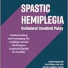 Spastic Hemiplegia: Unilateral Cerebral Palsy: Understanding and Managing the Condition across the Lifespan: A Practical Guide for Families (Gillette Children’s Healthcare Series) (EPUB)
