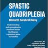 Spastic Quadriplegia: Bilateral Cerebral Palsy: Understanding and Managing the Condition across the Lifespan: A Practical Guide for Families (Gillette Children’s Healthcare Series) (PDF)