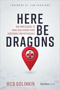 Here Be Dragons: One Man’s Quest to Make Healthcare More Accessible and Affordable (EPUB) Here Be Dragons: One Man’s Quest to Make Healthcare More Accessible and Affordable (EPUB)