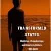 Transformed States: Medicine, Biotechnology, and American Culture, 1990–2020 (PDF)