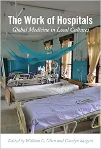 The Work of Hospitals: Global Medicine in Local Cultures (EPUB) The Work of Hospitals: Global Medicine in Local Cultures (EPUB)