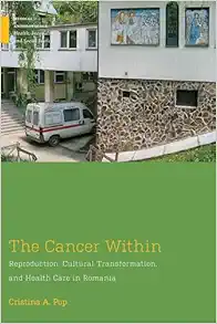 The Cancer Within: Reproduction, Cultural Transformation, and Health Care in Romania (Medical Anthropology) (EPUB) The Cancer Within: Reproduction, Cultural Transformation, and Health Care in Romania (Medical Anthropology) (EPUB)