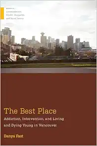 The Best Place: Addiction, Intervention, and Living and Dying Young in Vancouver (Medical Anthropology) (PDF)