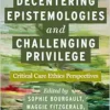 Decentering Epistemologies and Challenging Privilege: Critical Care Ethics Perspectives (Carework in a Changing World) (PDF)