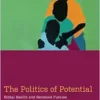 The Politics of Potential: Global Health and Gendered Futures in South Africa (Medical Anthropology) (PDF)