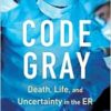 Code Gray: Death, Life, and Uncertainty in the ER (EPUB)