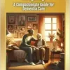 Embracing the Heart of Caregiving: A Compassionate Guide for Dementia Care (EPUB)