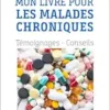 Mon livre pour les malades chroniques: Témoignages – Conseils (French Edition) (PDF)
