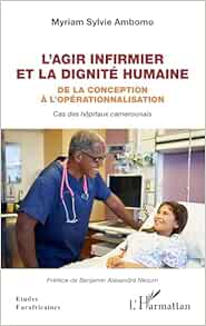 L’agir infirmier et la dignité humaine: De la conception à l’opérationnalisation Cas des hôpitaux camerounais Cas des hôpitaux camerounais (French Edition) (EPUB)