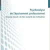 Psychanalyse de l’épuisement professionnel: Crise du travail, du lien social & de civilisation (French Edition) (PDF)
