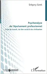 Psychanalyse de l’épuisement professionnel: Crise du travail, du lien social & de civilisation (French Edition) (PDF)