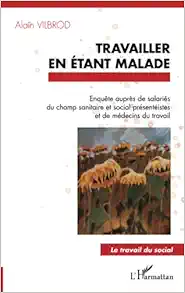 Travailler en étant malade: Enquête auprès de salariés du champ sanitaire et social présentéistes et de médecins du travail (French Edition) (PDF)