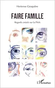 Faire famille: Regards croisés sur la PMA (French Edition) (PDF)