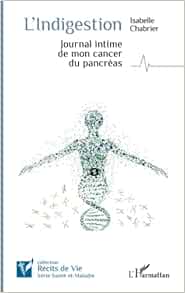 L’indigestion: Journal intime de mon cancer du pancréas (French Edition) (PDF )