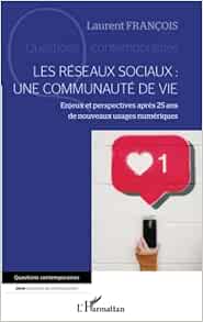Les réseaux sociaux : une communauté de vie: Enjeux et perspectives après 25 ans de nouveaux usages numériques (French Edition) (EPUB)