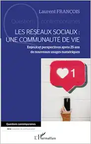 Les réseaux sociaux : une communauté de vie: Enjeux et perspectives après 25 ans de nouveaux usages numériques (French Edition) (PDF)