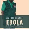 My fight against Ebola in the republic of Guinea (EPUB)