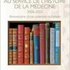 Au service de l’histoire de la médecine 2006-20023: Anniversaire d’une collection éditoriale (French Edition) (PDF)