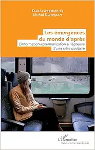 Les émergences du monde d’après: L’information-communication à l’épreuve d’une crise sanitaire (French Edition) (EPUB)