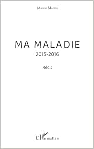 Ma maladie: 2015-2016 (French Edition) (PDF )