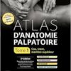 Atlas d’anatomie palpatoire.
Tome 1: Cou, tronc, membre supérieur, 5th Edition (PDF)