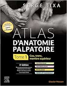 Atlas d’anatomie palpatoire.
Tome 1: Cou, tronc, membre supérieur, 5th Edition (PDF)
