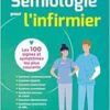 Sémiologie pour l’infirmier: Les 100 symptomes les plus courants à connaître pour ses études, ses stages et sa pratique hospitalière (PDF)