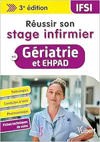 Réussir son stage infirmier en Gériatrie et EHPAD: Pathologies – Conduites à tenir – Pharmacologie – Fiches techniques de soins, 3rd Edition (PDF)